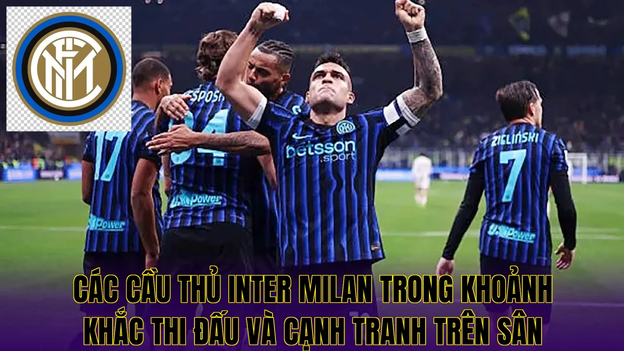 Các cầu thủ Inter Milan trong khoảnh khắc thi đấu và cạnh tranh trên sân