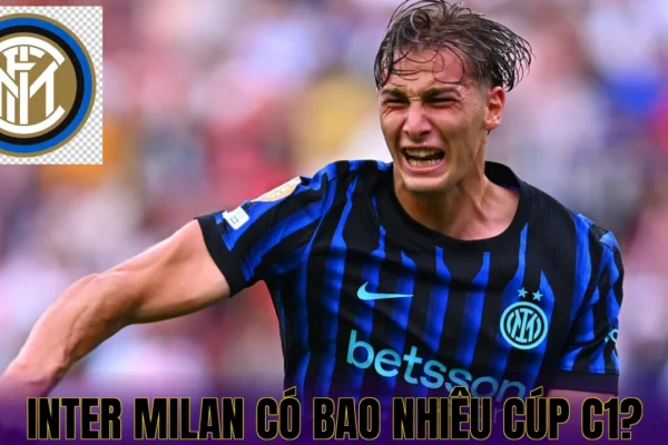 Inter Milan Có Bao Nhiêu Cúp C1 Và Hành Trình Chinh Phục Đỉnh Cao Châu Âu Inter Milan Có Bao Nhiêu Cúp C1?