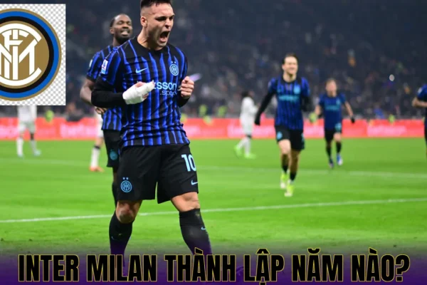 Inter Milan Thành Lập Năm Nào? Lịch Sử Huyền Thoại Nerazzurri Inter Milan Thành Lập Năm Nào?