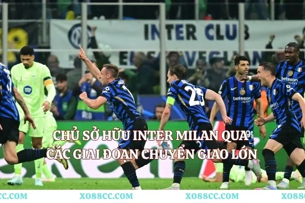Chủ Sở Hữu Inter Milan Qua Các Giai Đoạn Chuyển Giao Lớn Chủ Sở Hữu Inter Milan Qua Các Giai Đoạn Chuyển Giao Lớn