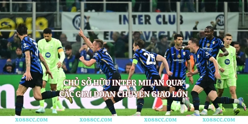 Chủ Sở Hữu Inter Milan Qua Các Giai Đoạn Chuyển Giao Lớn
