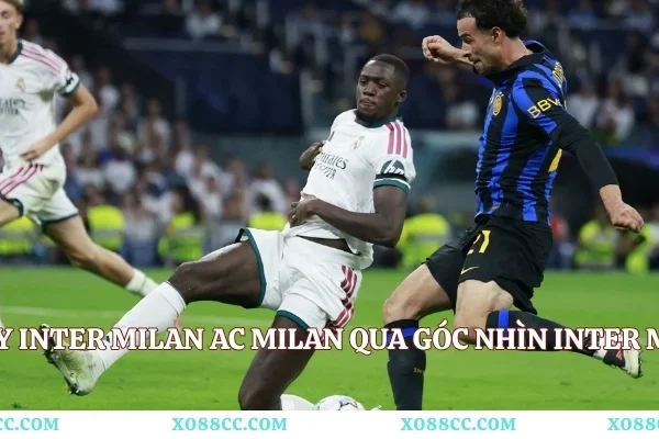 Derby Inter Milan AC Milan Qua Góc Nhìn Inter Milan