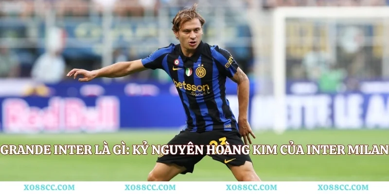 Grande Inter là gì: Kỷ Nguyên Hoàng Kim Của Inter Milan