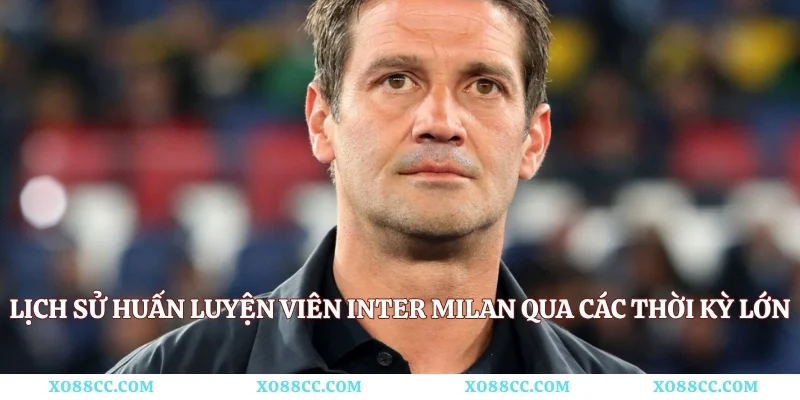 Lịch Sử Huấn Luyện Viên Inter Milan Qua Các Thời Kỳ Lớn
