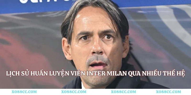 Lịch sử huấn luyện viên Inter Milan qua nhiều thế hệ