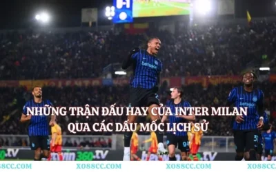 Những Trận Đấu Hay Của Inter Milan Qua Các Dấu Mốc Lịch Sử Những Trận Đấu Hay Của Inter Milan Qua Các Dấu Mốc Lịch Sử