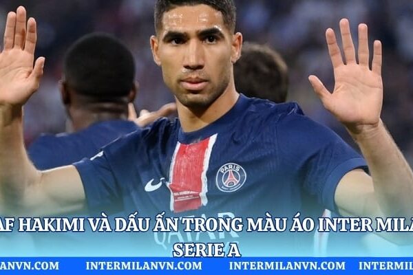 Achraf Hakimi Và Dấu Ấn Trong Màu Áo Inter Milan Tại Serie A Achraf Hakimi Và Dấu Ấn Trong Màu Áo Inter Milan Tại Serie A