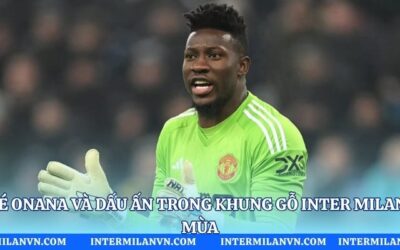 André Onana Và Dấu Ấn Trong Khung Gỗ Inter Milan Một Mùa André Onana Và Dấu Ấn Trong Khung Gỗ Inter Milan Một Mùa