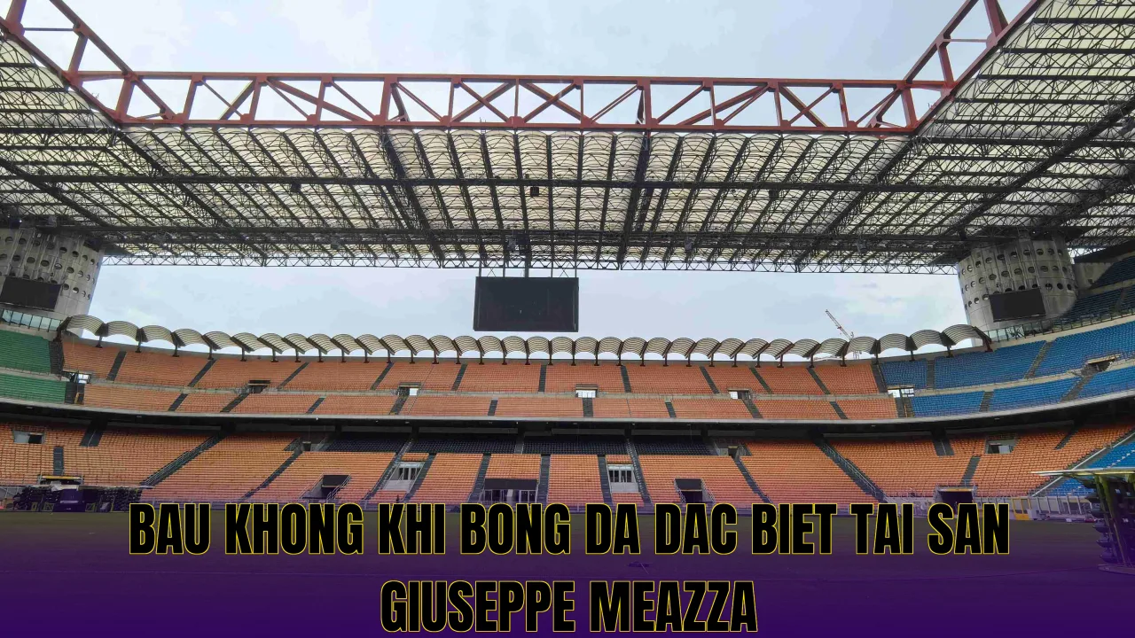 Bau khong khi bong da dac biet tai san Giuseppe Meazza
