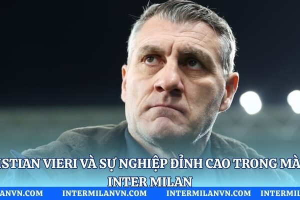 Christian Vieri Và Sự Nghiệp Đỉnh Cao Trong Màu Áo Inter Milan Christian Vieri Và Sự Nghiệp Đỉnh Cao Trong Màu Áo Inter Milan