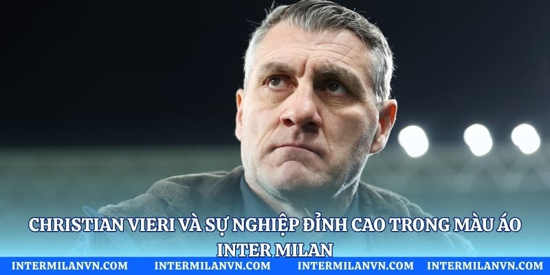 Christian Vieri Và Sự Nghiệp Đỉnh Cao Trong Màu Áo Inter Milan
