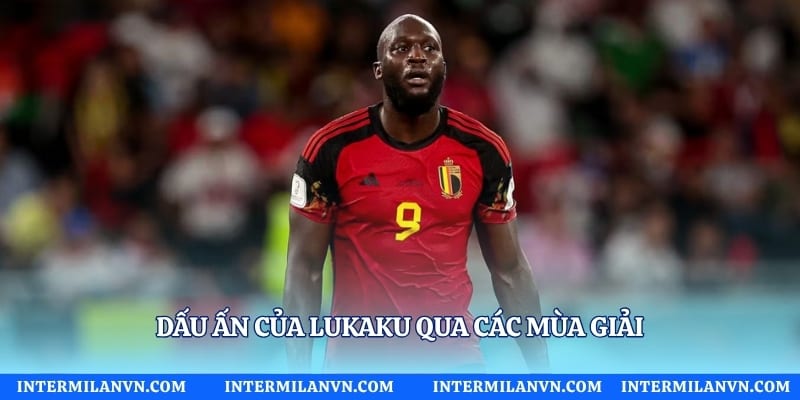 Dấu ấn của Lukaku qua các mùa giải