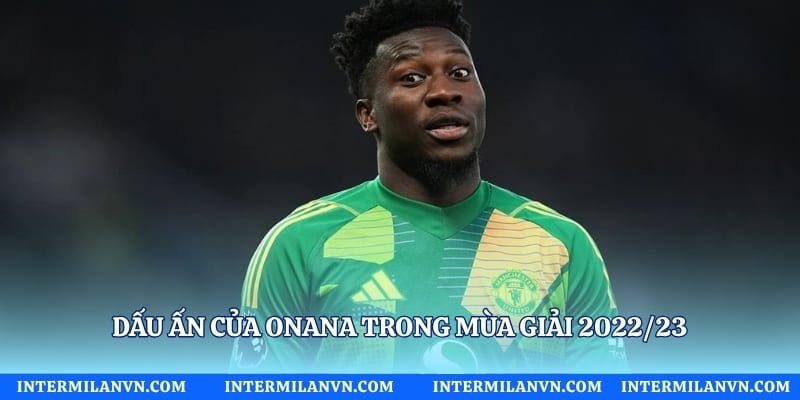Dấu ấn của Onana trong mùa giải 2022/23