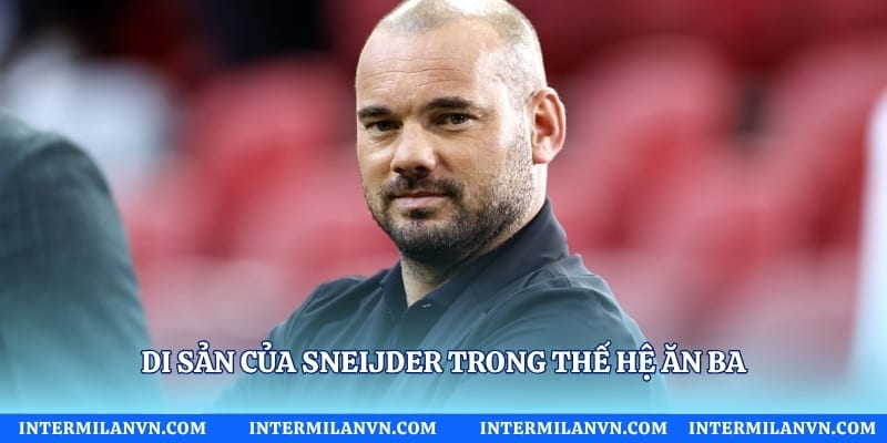 Di sản của Sneijder trong thế hệ ăn ba