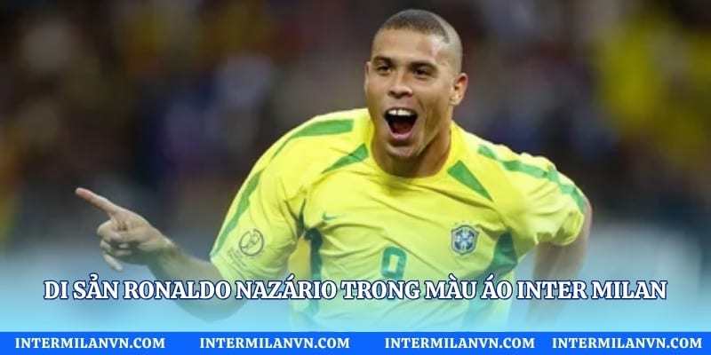 Di sản Ronaldo Nazário trong màu áo Inter Milan