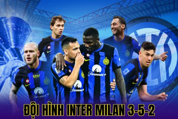 Đội Hình Inter Milan 3-5-2: Sơ Đồ Chiến Thuật Trọng Tâm ĐỘI HÌNH INTER MILAN 3-5-2