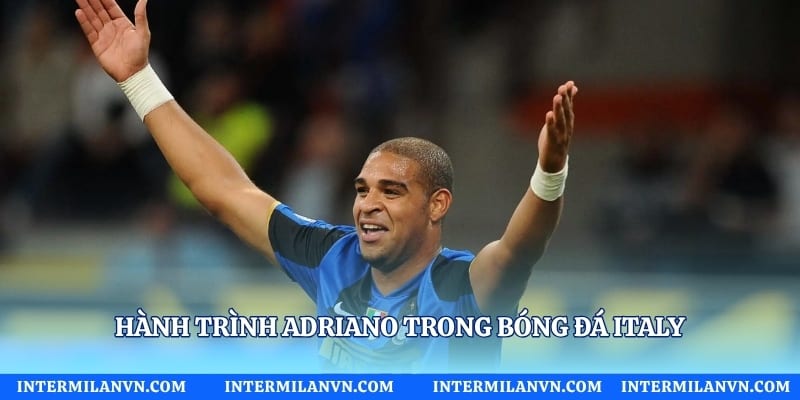 Hành trình Adriano trong bóng đá Italy