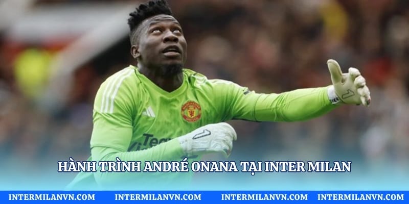 Hành trình André Onana tại Inter Milan