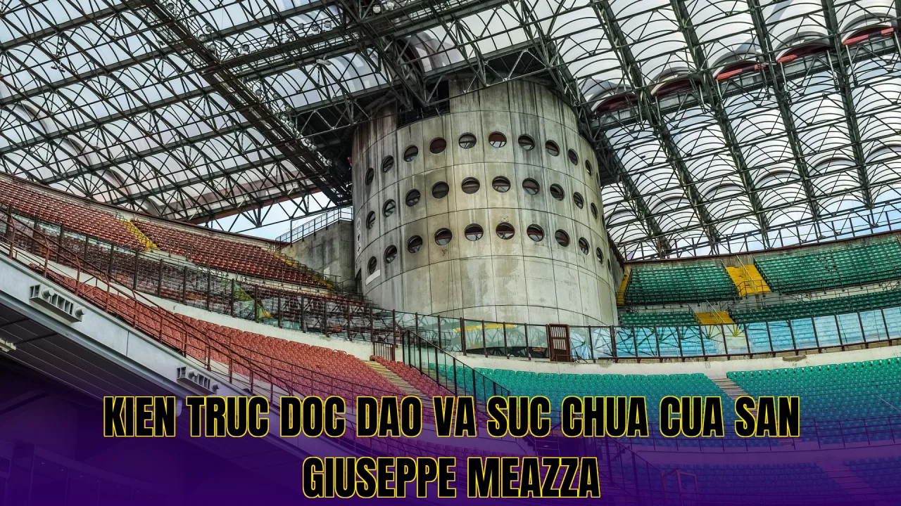 Kien truc doc dao va suc chua cua san Giuseppe Meazza
