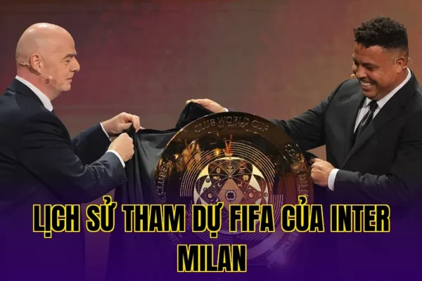 Lịch Sử Tham Dự FIFA Của Inter Milan: Hành Trình Chinh Phục LỊCH SỬ THAM DỰ FIFA CỦA INTER MILAN