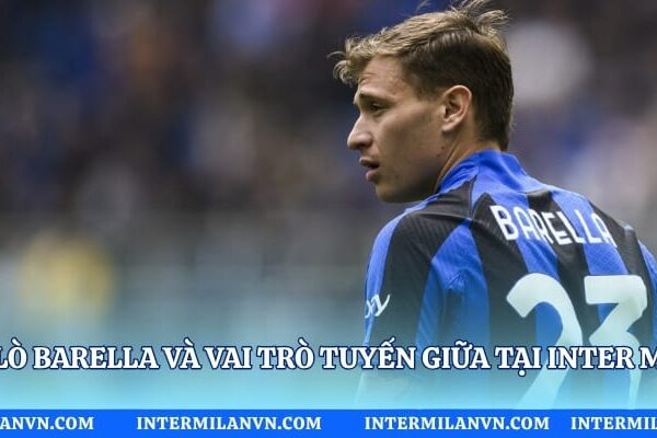 Nicolò Barella Và Vai Trò Tuyến Giữa Tại Inter Milan Nicolò Barella Và Vai Trò Tuyến Giữa Tại Inter Milan