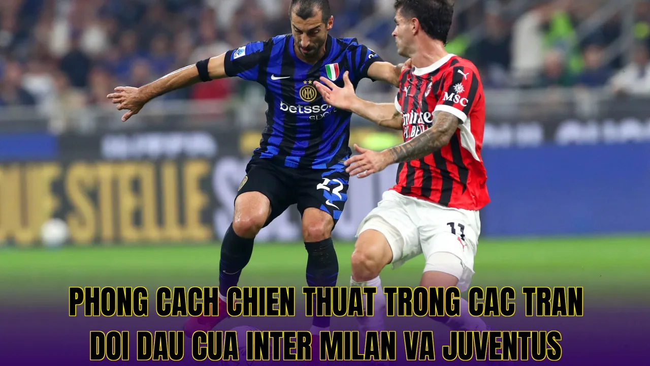 Phong cach chien thuat trong cac tran doi dau cua Inter Milan va Juventus