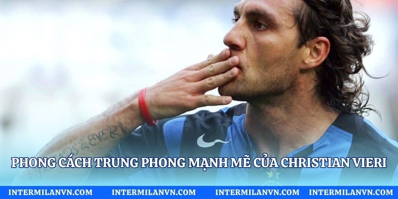 Phong cách trung phong mạnh mẽ của Christian Vieri