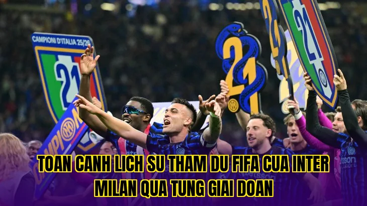 Toan canh lich su tham du FIFA cua Inter Milan qua tung giai doan
