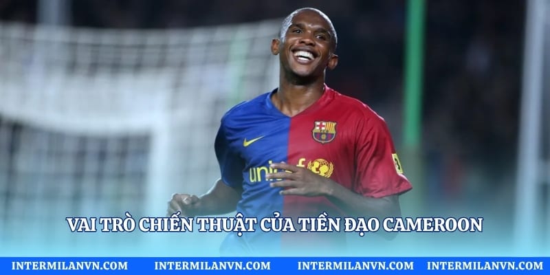 Vai trò chiến thuật của tiền đạo Cameroon