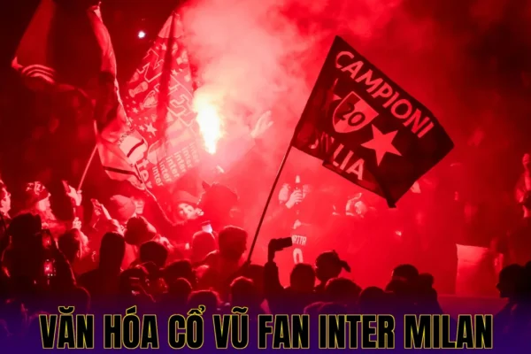 VĂN HÓA CỔ VŨ FAN INTER MILAN