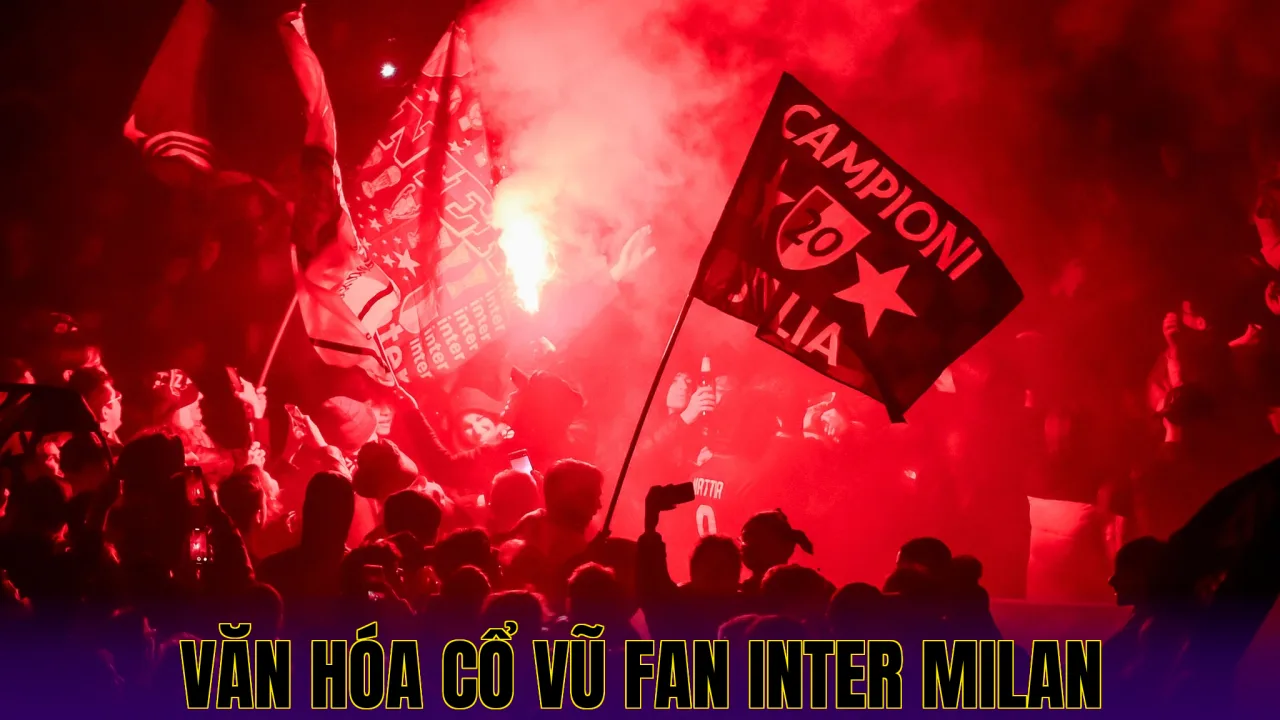 VĂN HÓA CỔ VŨ FAN INTER MILAN
