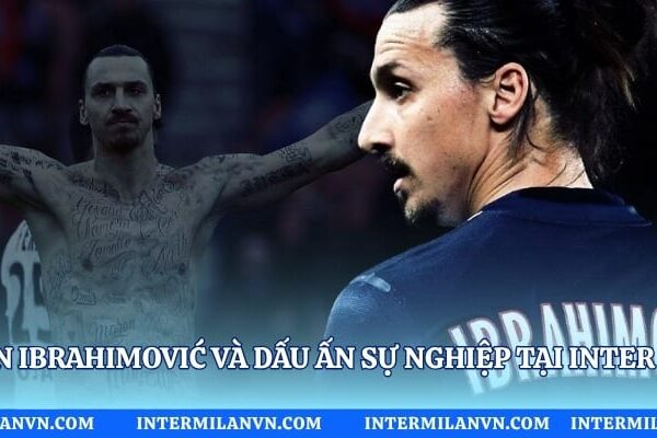 Zlatan Ibrahimović Và Dấu Ấn Sự Nghiệp Tại Inter Milan